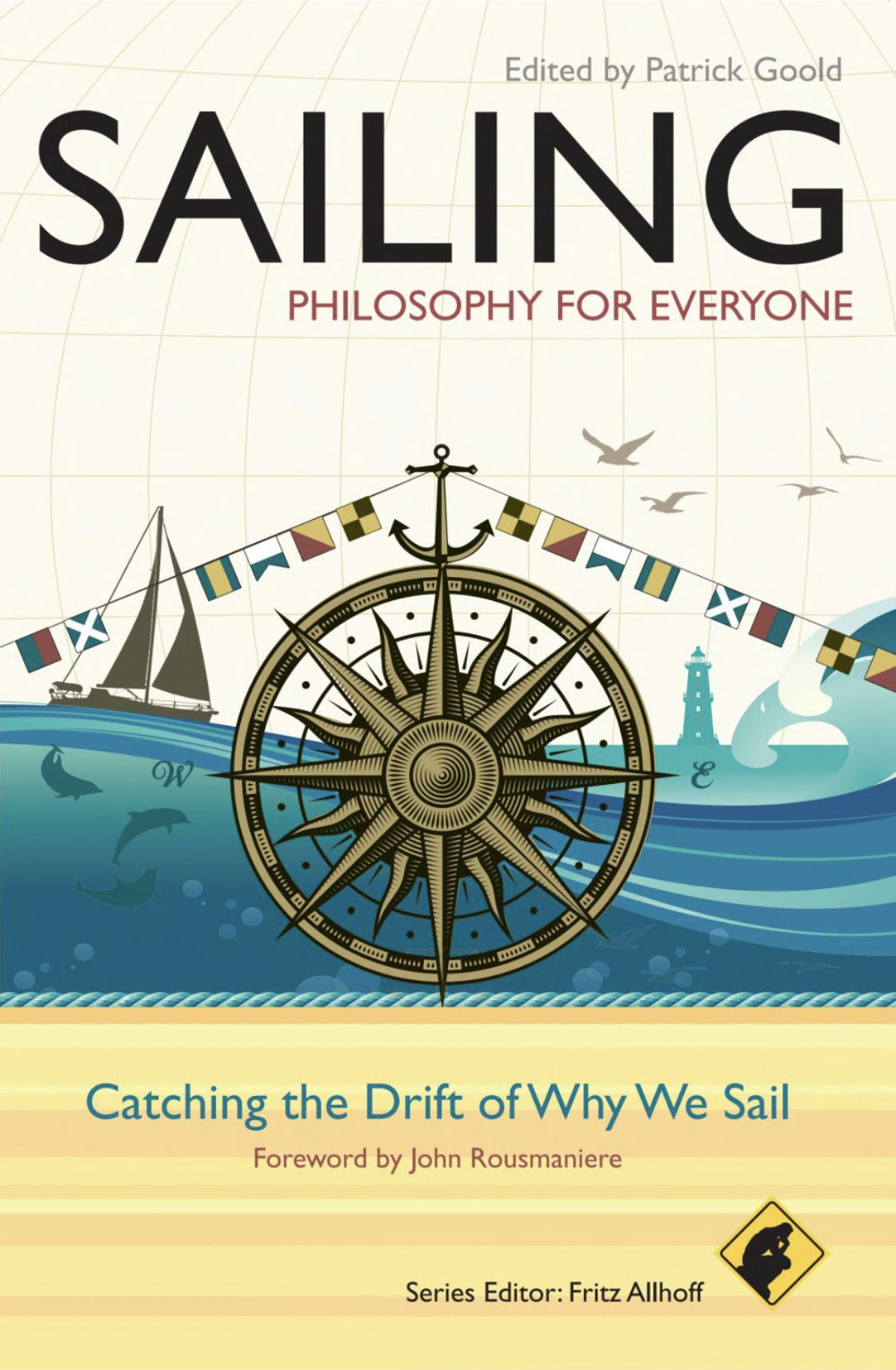 Sailing - Philosophy For Everyone: Catching the Drift of Why We Sail, edited by Patrick Gould